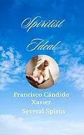E-Book (epub) Spiritist Ideal (Spiritism, #4) von Francisco C. Xavier - Several Spirits