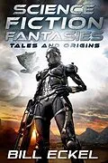 E-Book (epub) Science Fiction Fantasies, Tales and Origins von Bill Eckel