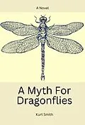 E-Book (epub) A Myth For Dragonflies (The Dragonfly Series, #1) von Kurt Smith