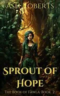 E-Book (epub) Sprout of Hope (The Book of Fawla, #2) von Ash Roberts