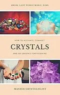 E-Book (epub) Crystals: How to Activate, Connect and Use Crystals for Visioning von Angel Lady Terrie Marie