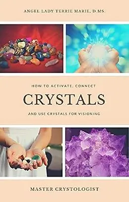 E-Book (epub) Crystals: How to Activate, Connect and Use Crystals for Visioning von Angel Lady Terrie Marie