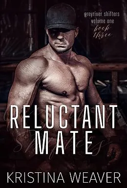 E-Book (epub) Reluctant Mate (Greyriver Shifters: Volume One, #3) von Kristina Weaver