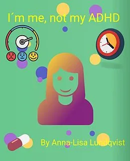 E-Book (epub) I´m Me, Not My ADHD von Anna-Lisa Lundqvist