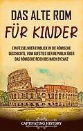 E-Book (epub) Das alte Rom für Kinder von Captivating History