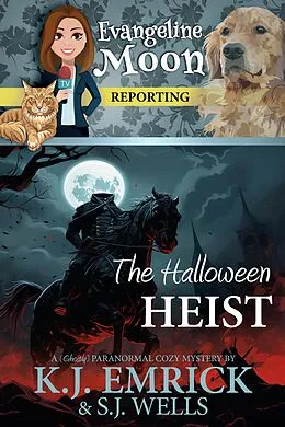 E-Book (epub) The Halloween Heist: A (Ghostly) Paranormal Cozy Mystery (Evangeline Moon Reporting, #3) von K. J. Emrick, S. J. Wells
