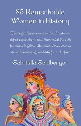 E-Book (epub) 85 Remarkable Women in History von Gabriella Goldberger