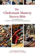 E-Book (epub) The Cholestasis Mastery Bible: Your Blueprint for Complete Cholestasis Management von Ankita Kashyap, Krishna N. Sharma