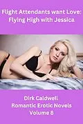E-Book (epub) Flight Attendants want Love: Flying High with Jessica von Dirk Caldwell