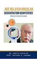 E-Book (epub) Age Related Macular Degeneration Demystified: Doctor's Secret Guide von Ankita Kashyap, Krishna N. Sharma
