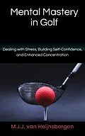 E-Book (epub) Mental Mastery in Golf von M. J. J. van Heijnsbergen