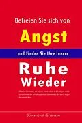 E-Book (epub) Befreien Sie sich von Angst und Finden Sie Ihre Innere Ruhe Wieder: Effektive Techniken, um Sie aus Ihrem Leben zu Beseitigen, sowie Geheimnisse, um Schlaflosigkeit zu Überwinden von Simmons Graham