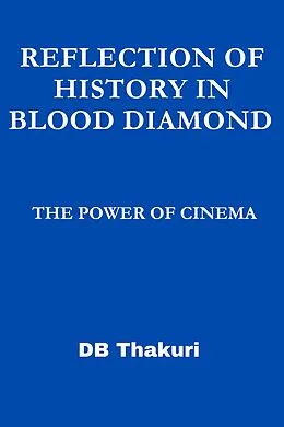 E-Book (epub) Reflection of History in Blood Diamond: The Power of Cinema von Db Thakuri