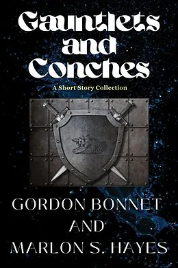 E-Book (epub) Gauntlets and Conches A Short Story Collection von Gordon Bonnet, Marlon S. Hayes