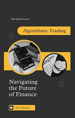 E-Book (epub) Algorithmic Trading: Navigating the Future of Finance von Alex Thompson
