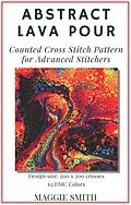 E-Book (epub) Abstract Lava Pour | Counted Cross Stitch Pattern for Advanced Stitchers (Abstract Cross Stitch) von Maggie Smith