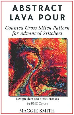 E-Book (epub) Abstract Lava Pour | Counted Cross Stitch Pattern for Advanced Stitchers (Abstract Cross Stitch) von Maggie Smith