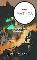 E-Book (epub) Black Matilda (Saga of a Space Freighter, #3) von Jon Gray Lang
