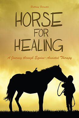 eBook (epub) Horses For Healing A Journey through Equine-Assisted Therapy de Brittany Forrester