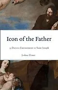 E-Book (epub) Icon of the Father: 33 Days to Entrustment to Saint Joseph von Joshua Elzner