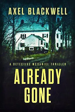 E-Book (epub) Already Gone (Detective McDaniel Thrillers, #4) von Axel Blackwell