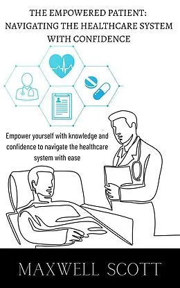E-Book (epub) The Empowered Patient: Navigating the Healthcare System with Confidence von Maxwell Scott
