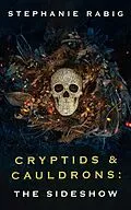 E-Book (epub) Cryptids & Cauldrons: The Sideshow von Stephanie Rabig
