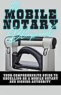 E-Book (epub) The Mobile Notary Blueprint: Your Comprehensive Guide To Excelling As A Mobile Notary and Signing Authority von Dack Douglas