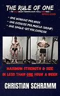 E-Book (epub) The Rule of One: Maximum Strength & Size in Less Than One Hour a Week von Christian Schramm