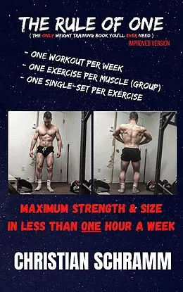 E-Book (epub) The Rule of One: Maximum Strength & Size in Less Than One Hour a Week von Christian Schramm