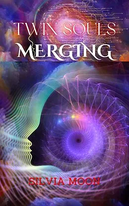 E-Book (epub) Twin Souls Merging (Twin Flame Union) von Silvia Moon