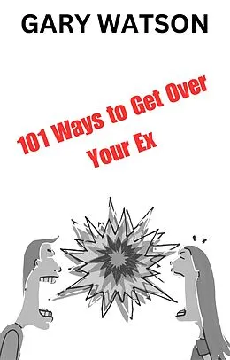 E-Book (epub) 101 Ways to Get Over Your Ex von Gary Watson