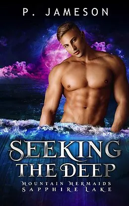 E-Book (epub) Seeking the Deep (Mountain Mermaids: Sapphire Lake, #2) von P. Jameson