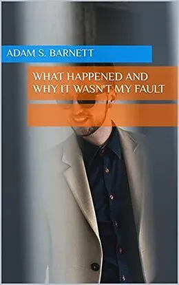 E-Book (epub) What Happened and Why It Wasn't My Fault von Adam S. Barnett