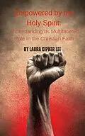 E-Book (epub) Empowered by the Holy Spirit: Understanding Its Multifaceted Role in the Christian Faith von Laura Cipher Lee