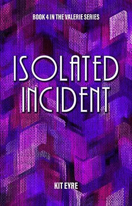 E-Book (epub) Isolated Incident (Valerie Series, #4) von Kit Eyre