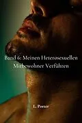 E-Book (epub) Band 6: Meinen heterosexuellen Mitbewohner verführen von L. Porter