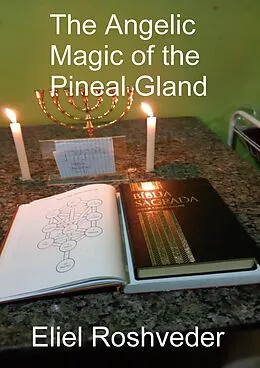 E-Book (epub) The Angelic Magic of the Pineal Gland (Aliens and parallel worlds, #16) von Eliel Roshveder