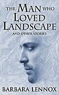 E-Book (epub) The Man who Loved Landscape von Barbara Lennox