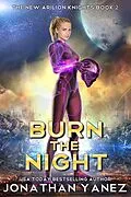 E-Book (epub) Burn the Night (The New Arilion Knights, #2) von Jonathan Yanez
