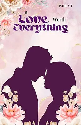 E-Book (epub) A Love Worth Everything von Paula T