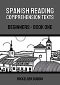 E-Book (epub) Spanish Reading Comprehension Texts: Beginners - Book One (Spanish Reading Comprehension Texts for Beginners) von Mikkelsen Dubois