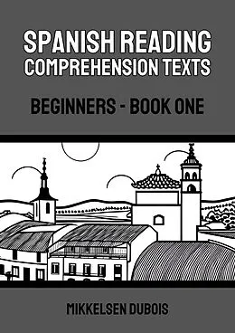 E-Book (epub) Spanish Reading Comprehension Texts: Beginners - Book One (Spanish Reading Comprehension Texts for Beginners) von Mikkelsen Dubois