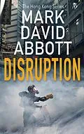 E-Book (epub) Disruption (The Hong Kong Series, #1) von Mark David Abbott