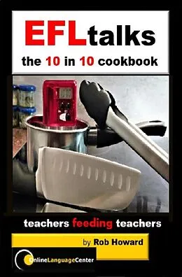 E-Book (epub) EFLtalks 10 in 10 Cookbook von Rob Howard, Judy Wong, Grazzia Mendoza