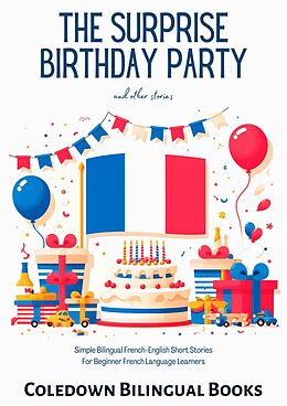 eBook (epub) The Surprise Birthday Party and Other Stories: Simple Bilingual French-English Short Stories for Beginner French Language Learners de Coledown Bilingual Books