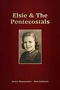 E-Book (epub) Elsie & The Pentecostals von Ron Johnson, Janice Rasmussen