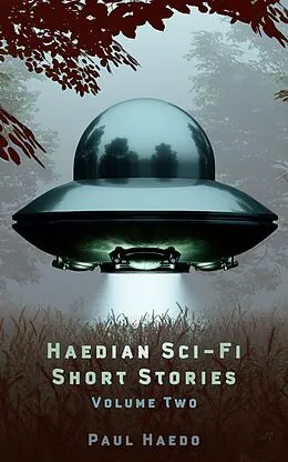 E-Book (epub) Haedian Sci-Fi Short Stories: Volume Two (Standalone Sci-Fi Short Story Anthologies, #2) von Paul Haedo