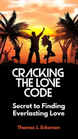 E-Book (epub) Cracking the Love Code: Secret to Finding Everlasting Love von Thomas J. Eckerson