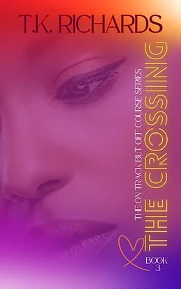 E-Book (epub) The Crossing (The On Track but Off Course Series, #2) von T. K. Richards